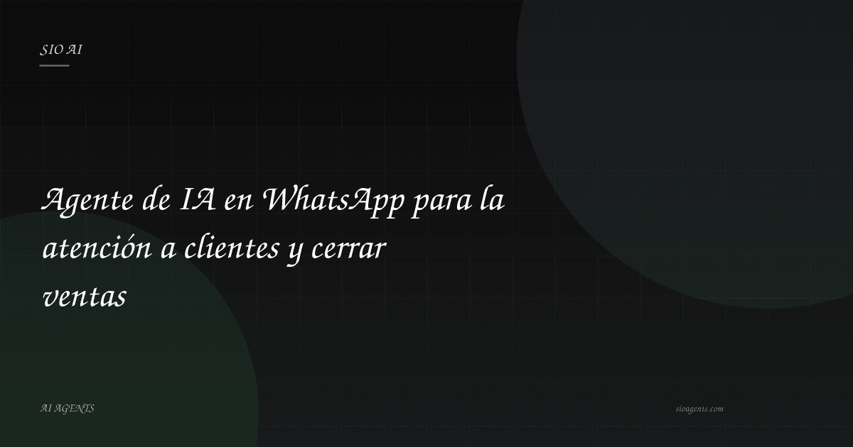 Agente de IA en WhatsApp para atención y ventas